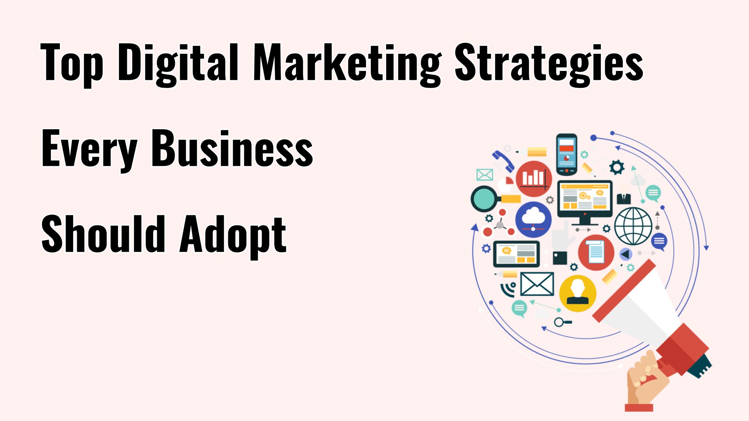 Top Digital Marketing Strategies Every Business Should Adopt